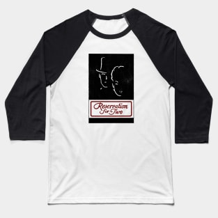 Reservation for Two Baseball T-Shirt